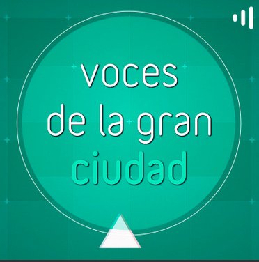 Podcast Voces de la gran ciudad